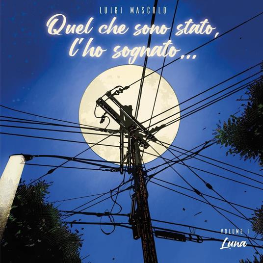 Quel che sono stato, l'ho sognato.... Vol. 1: Luna - Luigi Mascolo - copertina