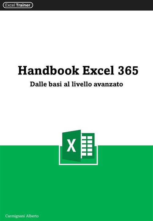 Handbook Excel 365. Dalle basi al livello avanzato - Alberto Carmignani - ebook