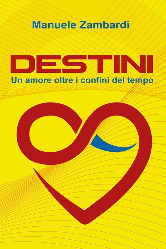 Destini. Un amore oltre i confini del tempo - Manuele Zambardi - copertina