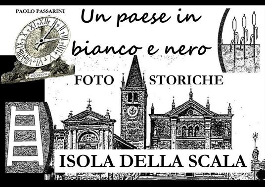 Un paese in bianco e nero. Foto storiche di Isola della Scala - Paolo Passarini - copertina