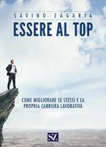 Essere al top. Come migliorare se stessi e la propria carriera lavorativa