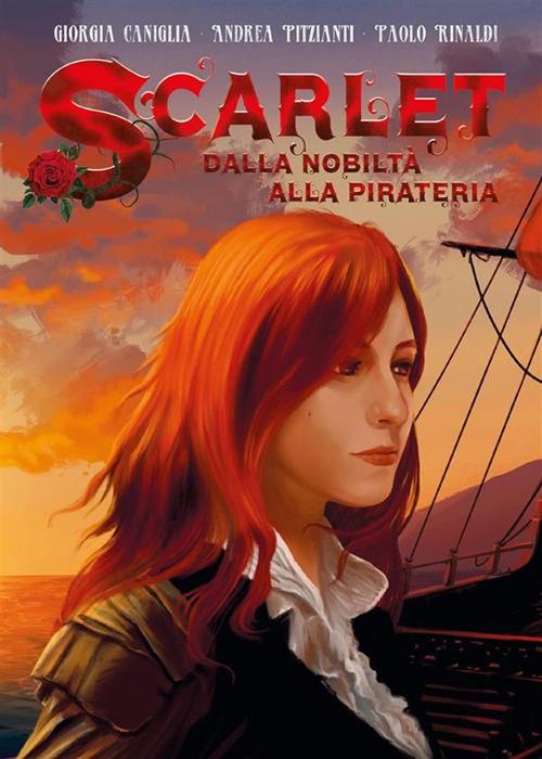 Scarlet. Dalla nobiltà alla pirateria - Giorgia Caniglia,Andrea Pitzianti,Paolo Rinaldi - ebook