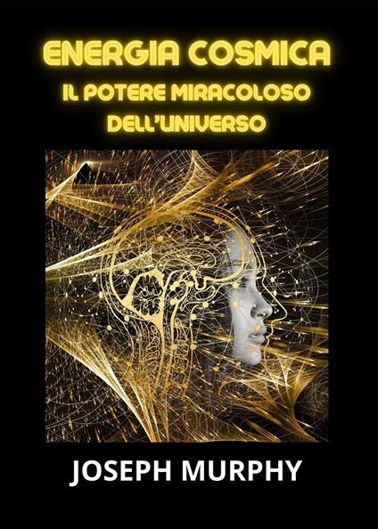 Energia cosmica. Il potere miracoloso dell'universo - Joseph Murphy - copertina