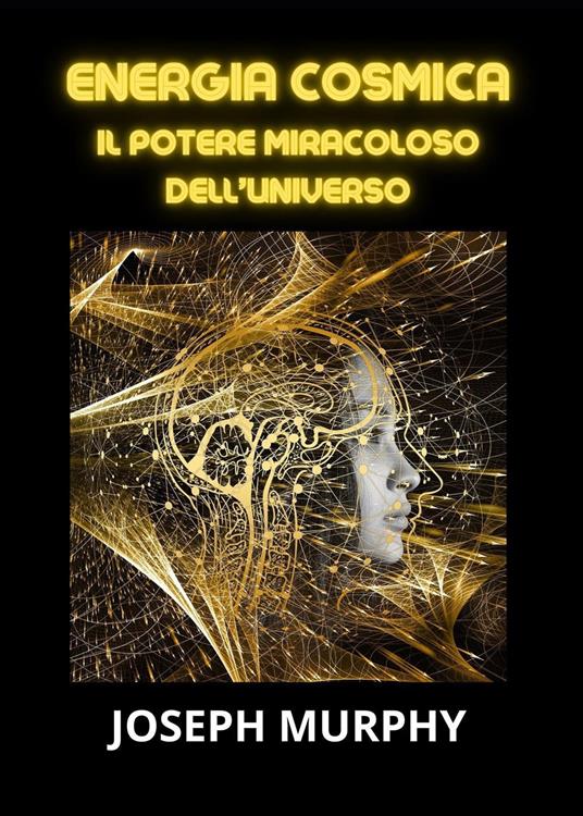 Energia cosmica. Il potere miracoloso dell'universo - Joseph Murphy - copertina