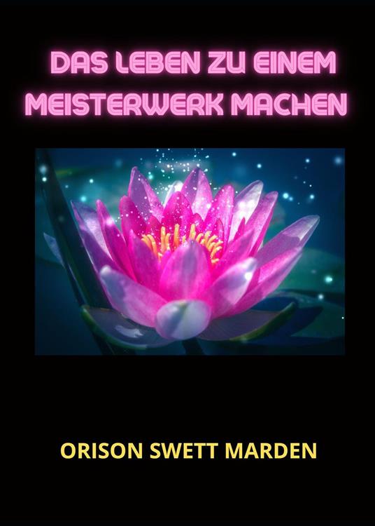 Das Leben zu einem Meisterwerk machen - Orison Swett Marden - copertina