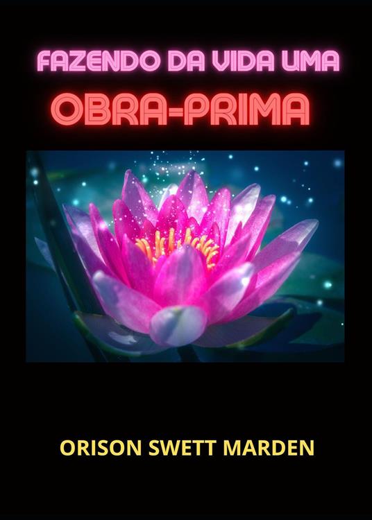 Fazendo da vida uma obra-prima - Orison Swett Marden - copertina