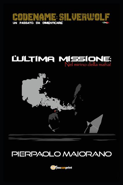 L'ultima missione. Nel mirino della mafia! - Pierpaolo Maiorano - copertina