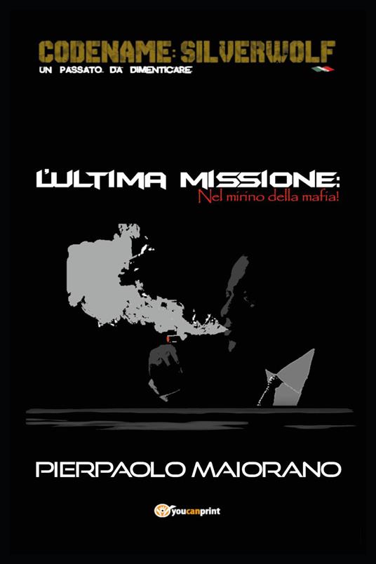 L'ultima missione. Nel mirino della mafia! - Pierpaolo Maiorano - copertina