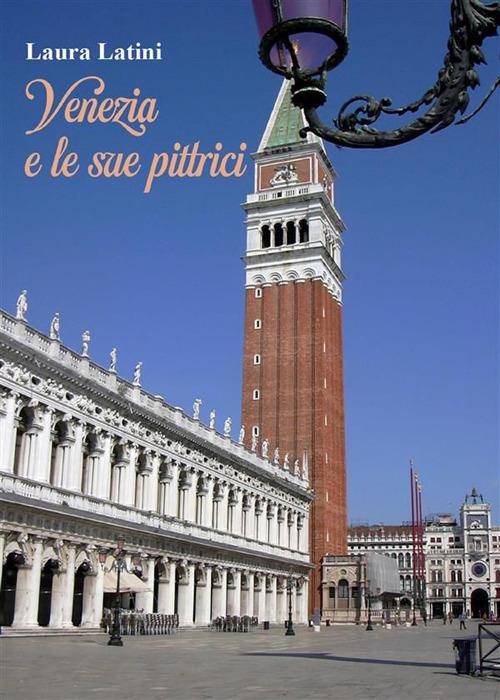 Venezia e le sue pittrici - Laura Latini - ebook