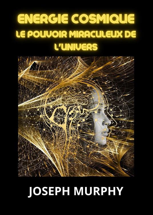 Energie cosmique. Le pouvoir miraculeux de l'univers - Joseph Murphy - copertina