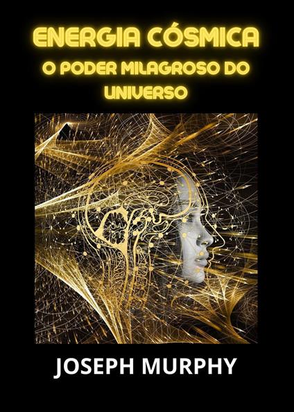 Energia cósmica. O poder milagroso do universo - Joseph Murphy - copertina