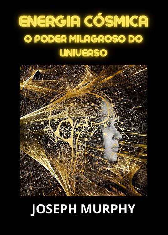 Energia cósmica. O poder milagroso do universo - Joseph Murphy - copertina