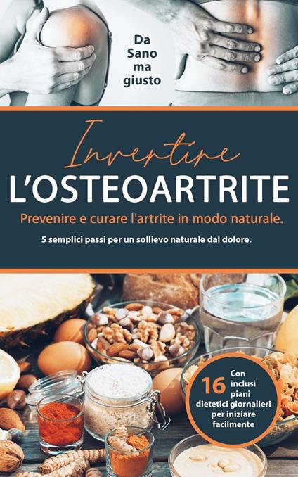 Invertire l'osteoartrite. Prevenire e curare l'artrite in modo naturale. 5 semplici passi per un sollievo naturale dal dolore - copertina