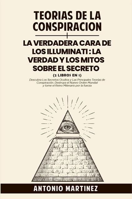 Teorìas de la conspiraciòn-La verdadera cara de los illuminati: la verdad y los mitos sobre el secreto - Antonio Martinez - copertina