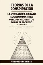 Teorìas de la conspiraciòn-La verdadera cara de los illuminati: la verdad y los mitos sobre el secreto