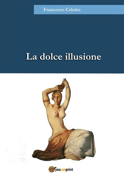 La dolce illusione - Francesco Celotto - ebook