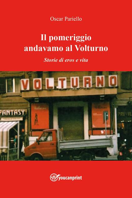 Il pomeriggio andavamo al Volturno. Storie di eros e vita - Oscar Pariello - copertina