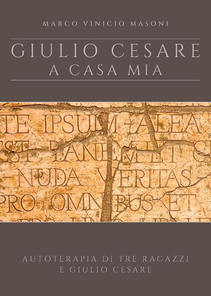 Giulio Cesare a casa mia. Nuova ediz. - Marco Vinicio Masoni - copertina