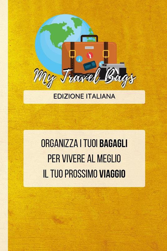 My travel bags. Organizza i tuoi bagagli per vivere al meglio il tuo prossimo viaggio - Maurizio Gazzetta - copertina