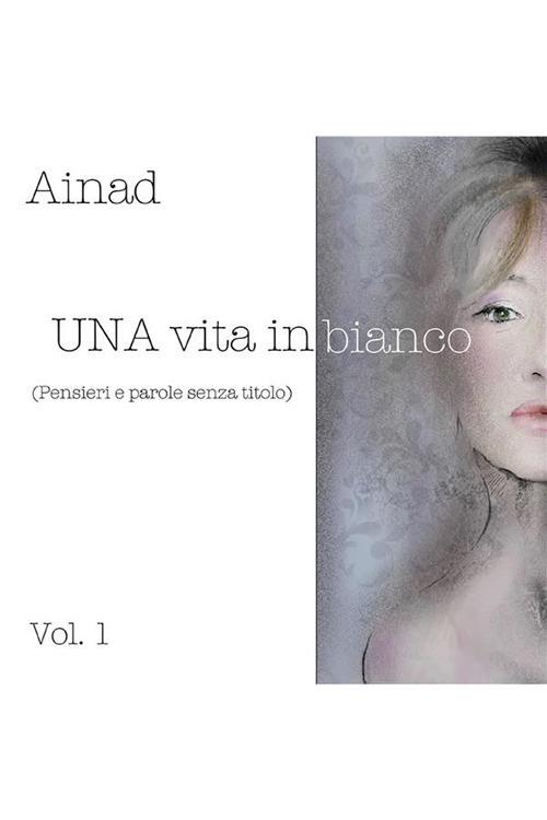 Una vita in bianco. Vol. 1 - Ainad - ebook