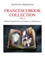 Francescobook collection. Vol. 8: Mitiche fotografie tra le varie magie e le sublimi poesie