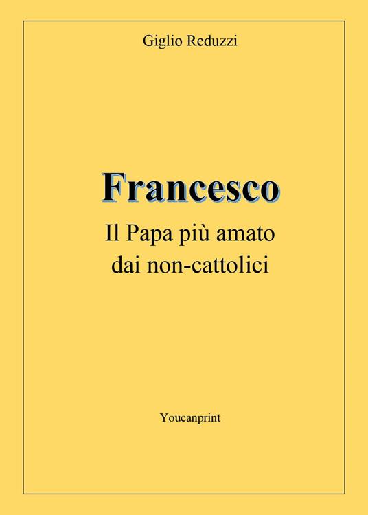 Francesco, il papa più amato dai non-cattolici - Giglio Reduzzi - copertina