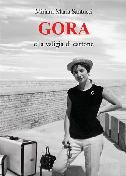 Gora e la valigia di cartone - Miriam Maria Santucci - ebook
