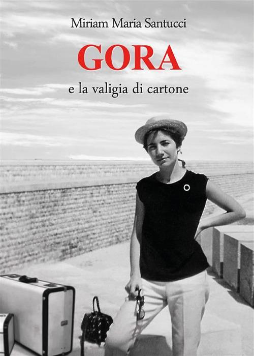 Gora e la valigia di cartone - Miriam Maria Santucci - ebook