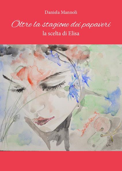 Oltre la stagione dei papaveri. La scelta di Elisa - Daniela Mannoli - copertina
