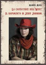 La cacciatrice del West. Il rapimento di Jessy Johnson