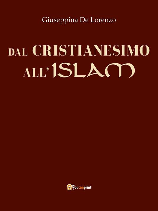 Dal cristianesimo all'islam - Giuseppina De Lorenzo - copertina