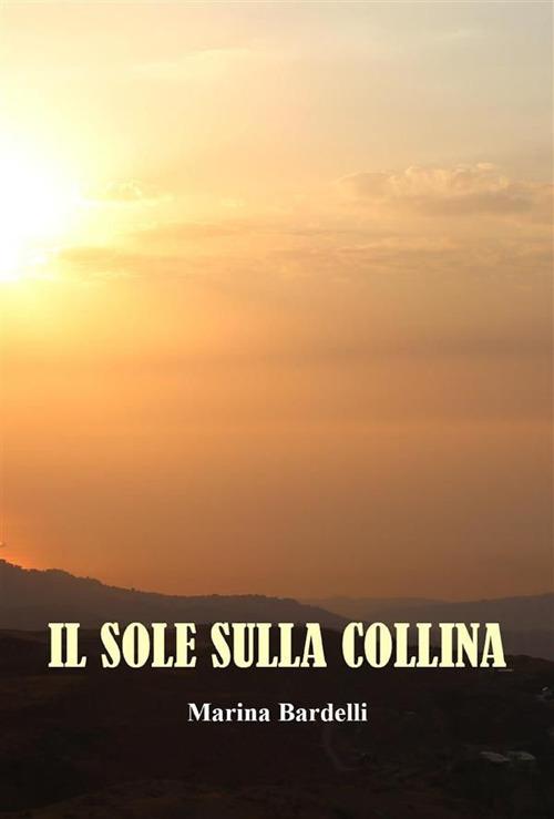 Il sole sulla collina - Marina Bardelli - ebook