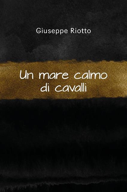 Un mare calmo di cavalli - Giuseppe Riotto - ebook