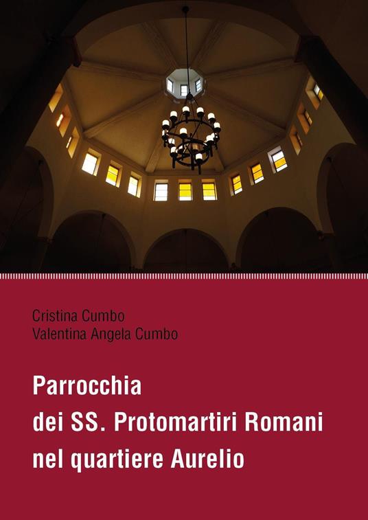 Parrocchia dei SS. Protomartiri Romani nel quartiere Aurelio - Cristina Cumbo,Valentina Angela Cumbo - copertina