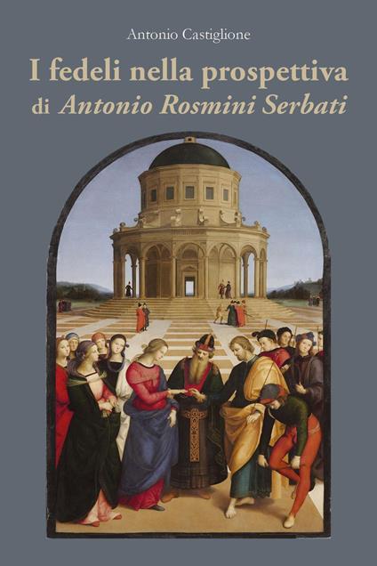 I fedeli nella prospettiva di Antonio Rosmini Serbati - Antonio Castiglione - copertina
