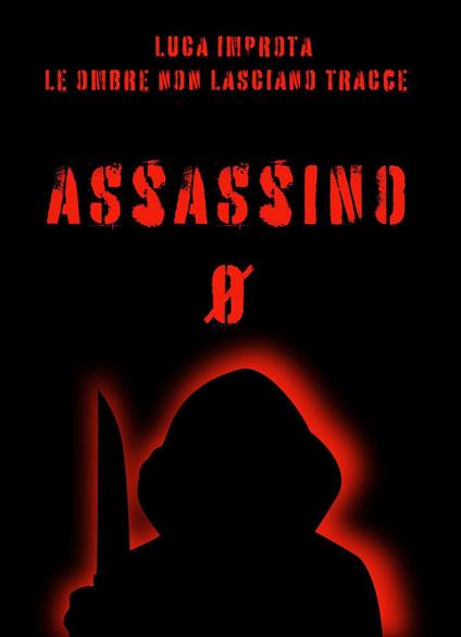 Le ombre non lasciano tracce. Assassino zero - Luca Improta - copertina