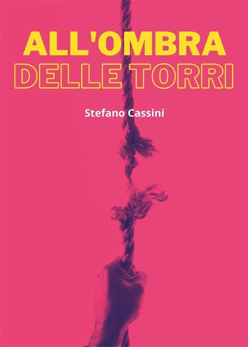 All'ombra delle torri - Stefano Cassini - ebook