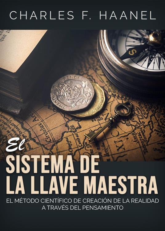 El sistema de la llave maestra. El método cientifico de creation de la realidad a través del pensamiento - Charles F. Haanel - copertina