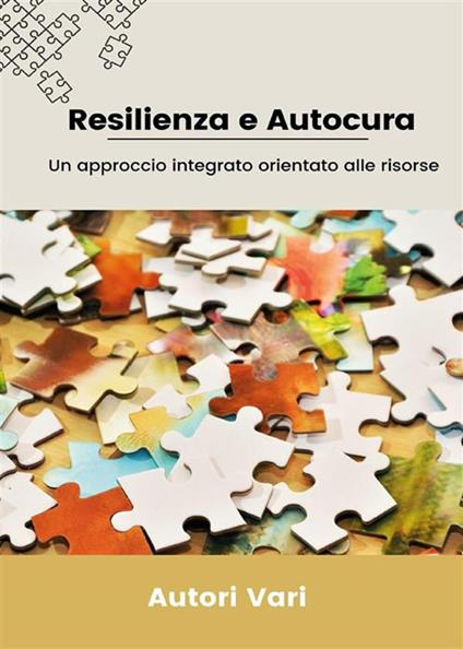 Resilienza e autocura. Un approccio integrato orientato alle risorse - Autori vari - ebook