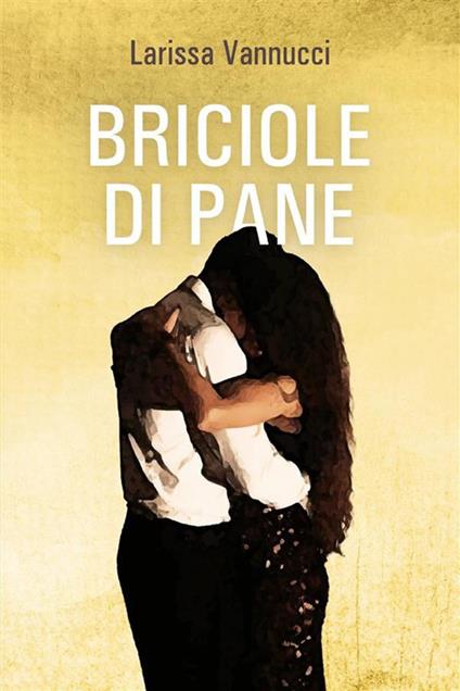 Briciole di pane - Larissa Vannucci - ebook