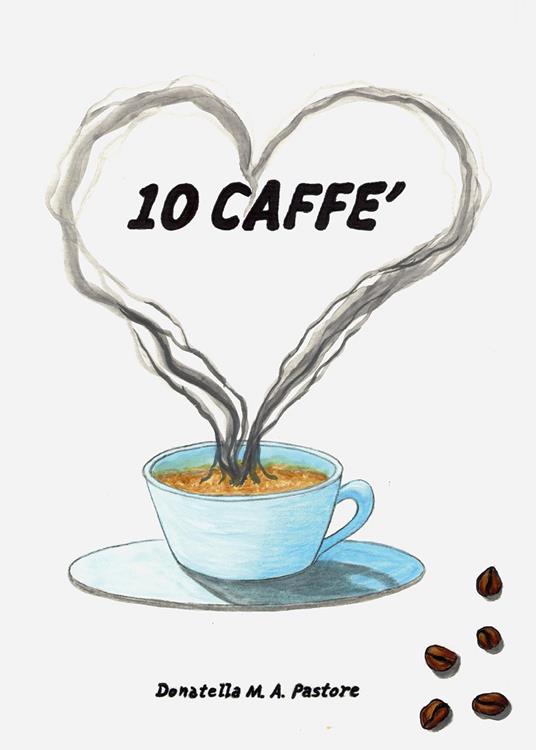 10 caffè - Donatella M. A. Pastore - copertina