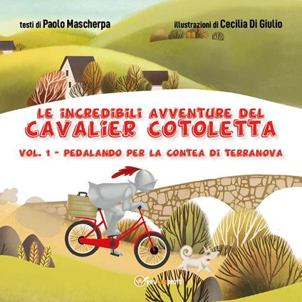 Pedalando per la contea di Terranova. Le incredibili avventure del Cavalier Cotoletta. Vol. 1 - Paolo Mascherpa - copertina