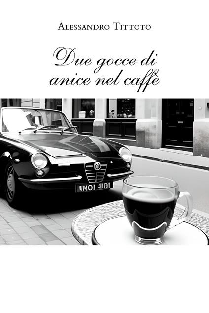 Due gocce di anice nel caffè - Alessandro Tittoto - copertina