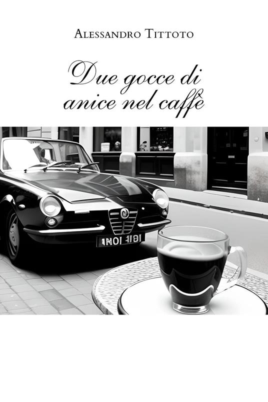 Due gocce di anice nel caffè - Alessandro Tittoto - copertina