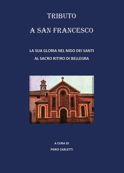 Tributo a San Francesco. La sua gloria nel nido dei santi al sacro ritiro di Bellegra - copertina