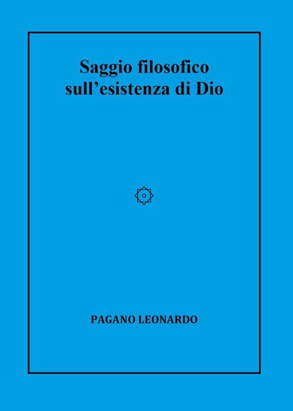 Saggio filosofico sull'esistenza di Dio - Leonardo Pagano - copertina