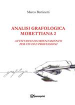 Analisi grafologica morettiana. Vol. 2: Attitudini di orientamento per studi e professioni
