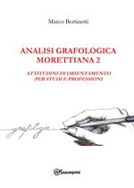 Analisi grafologica morettiana. Vol. 2: Attitudini di orientamento per studi e professioni