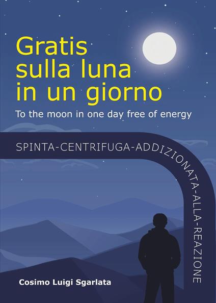 Gratis sulla luna in un giorno - Cosimo Luigi Sgarlata - copertina
