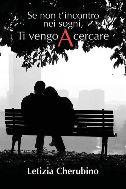 Se non t'incontro nei sogni, ti vengo a cercare - Letizia Cherubino - ebook